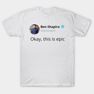 Ben Shapiro's Okay, This Is Epic T-Shirt